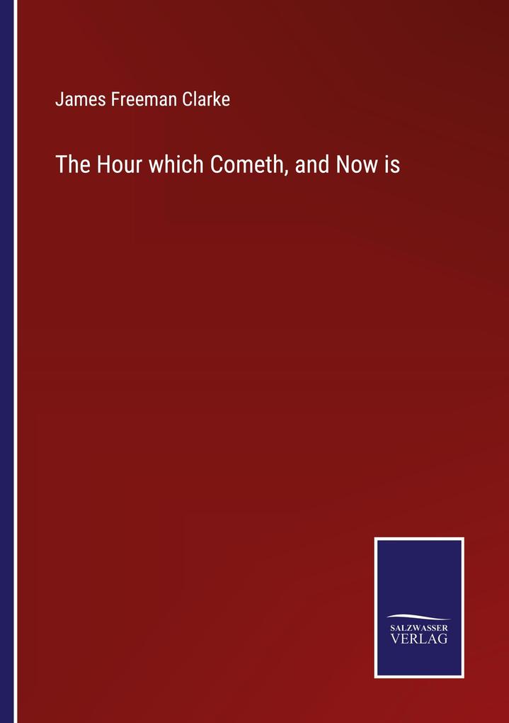 The Hour which Cometh and Now is