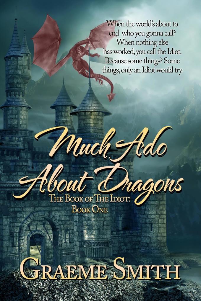 Much Ado About Dragons (The Book of the Idiot #1)