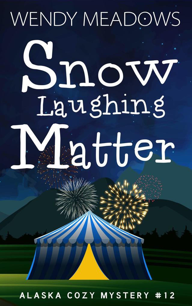 Snow Laughing Matter (Alaska Cozy Mystery #12)