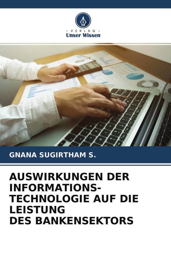 AUSWIRKUNGEN DER INFORMATIONS- TECHNOLOGIE AUF DIE LEISTUNG DES BANKENSEKTORS