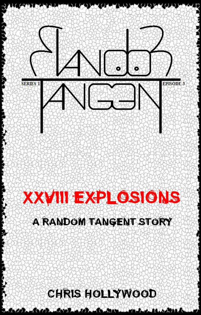 XXVIII Explosions (Random Tangent #3)
