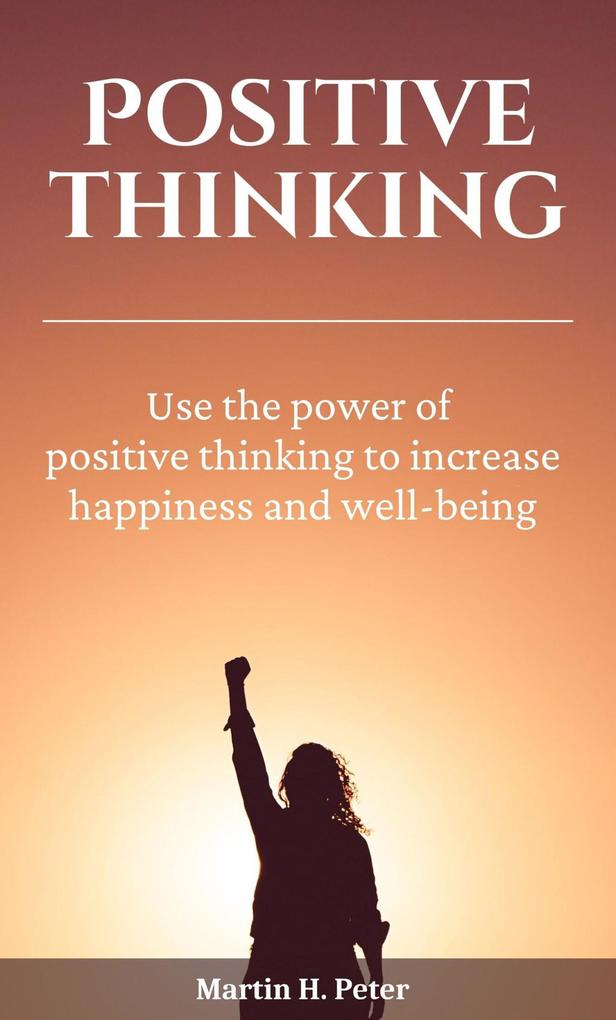 Positive Thinking | Use the Power of Positive Thinking to Increase Happiness and Well-being