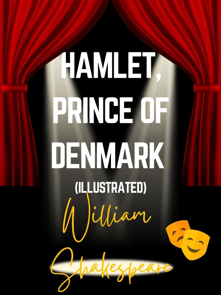 Hamlet Prince of Denmark (Illustrated)