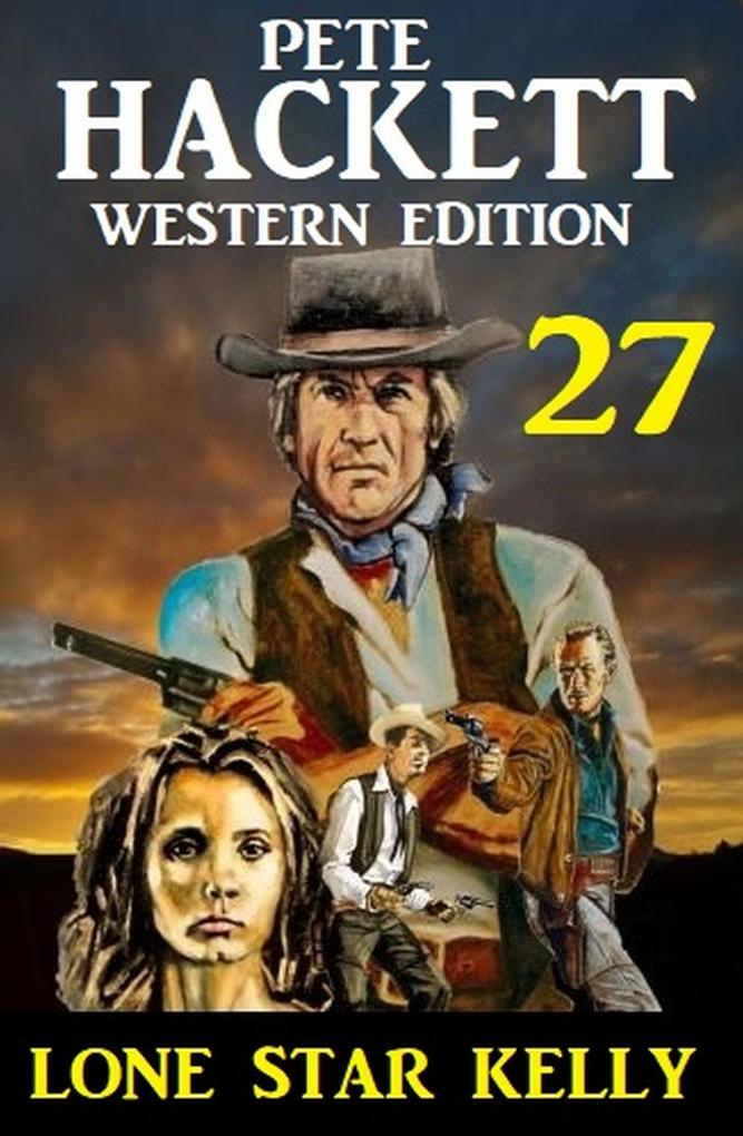 ‘Lone Star Kelly: Pete Hackett Western Edition 27