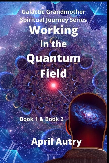 Working in the Quantum Field: Book One & Book Two