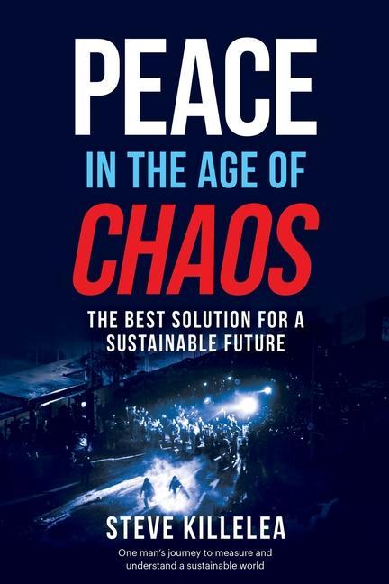 Peace In The Age Of Chaos: The Best Solution For A Sustainable Future