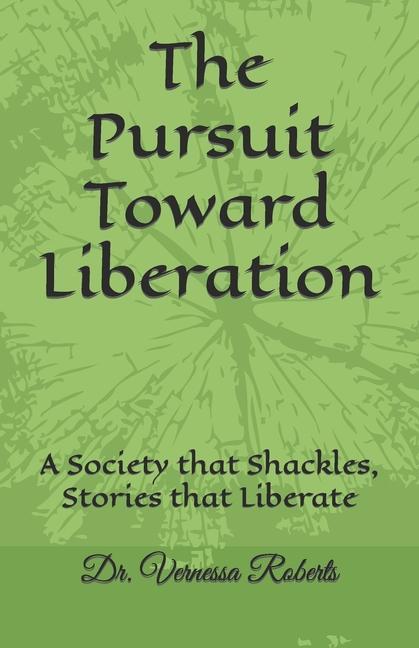 The Pursuit Toward Liberation: A Society that Shackles Stories that Liberate