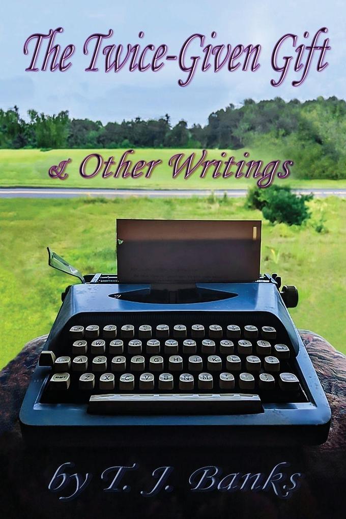 THE TWICE-GIVEN GIFT & OTHER WRITINGS
