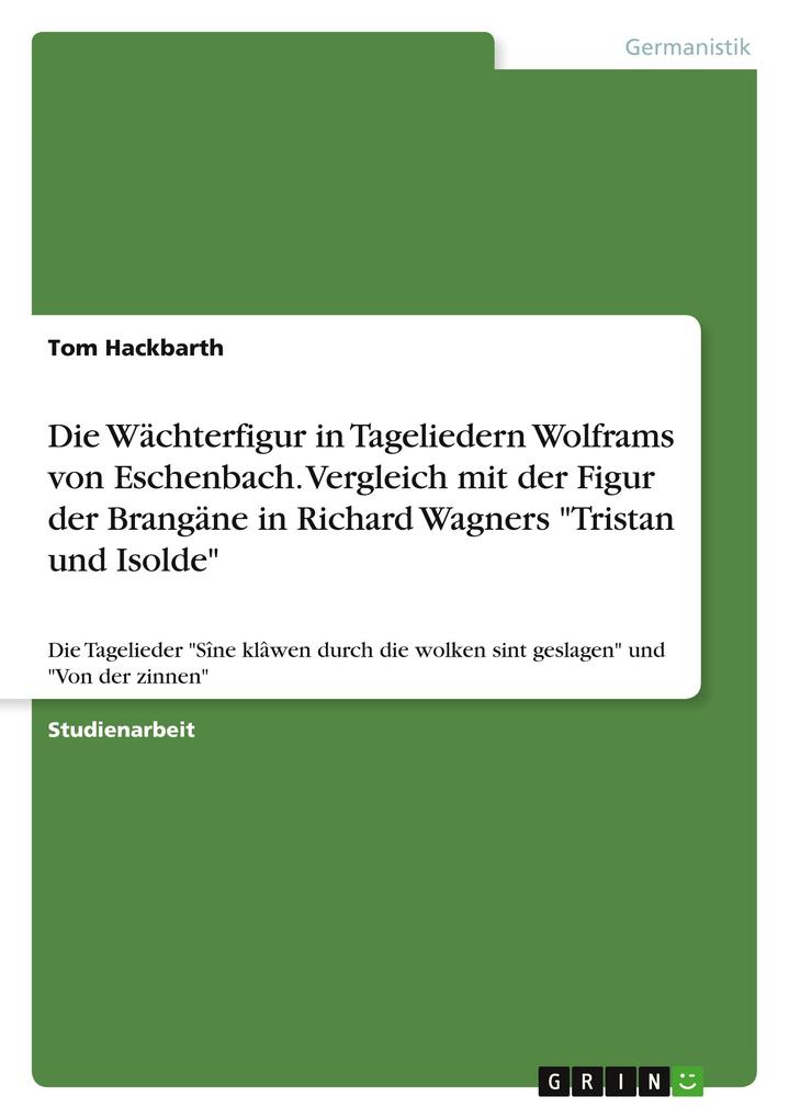 Die Wächterfigur in Tageliedern Wolframs von Eschenbach. Vergleich mit der Figur der Brangäne in Richard Wagners Tristan und Isolde