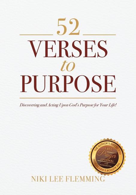 52 Verses to Purpose: Discovering and Acting Upon God‘s Purpose for Your Life!