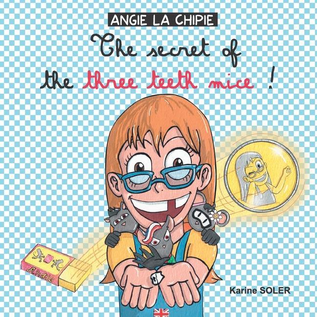 The secret of the three teeth mice !: Angie La Chipie
