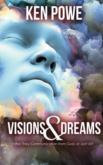 Visions and Dreams: Are They Communication from God or Just Us?