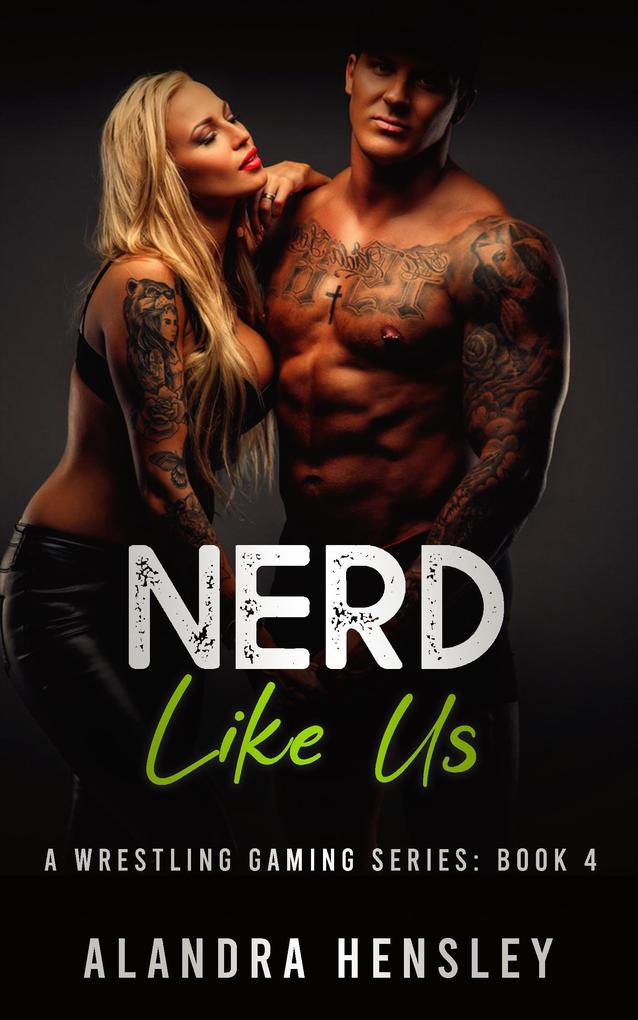 Nerd Like Us (A Wrestling Gaming Series #4)