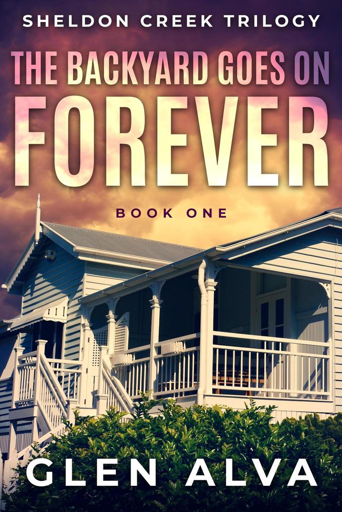 The Backyard Goes On Forever (The Sheldon Creek Trilogy #1)