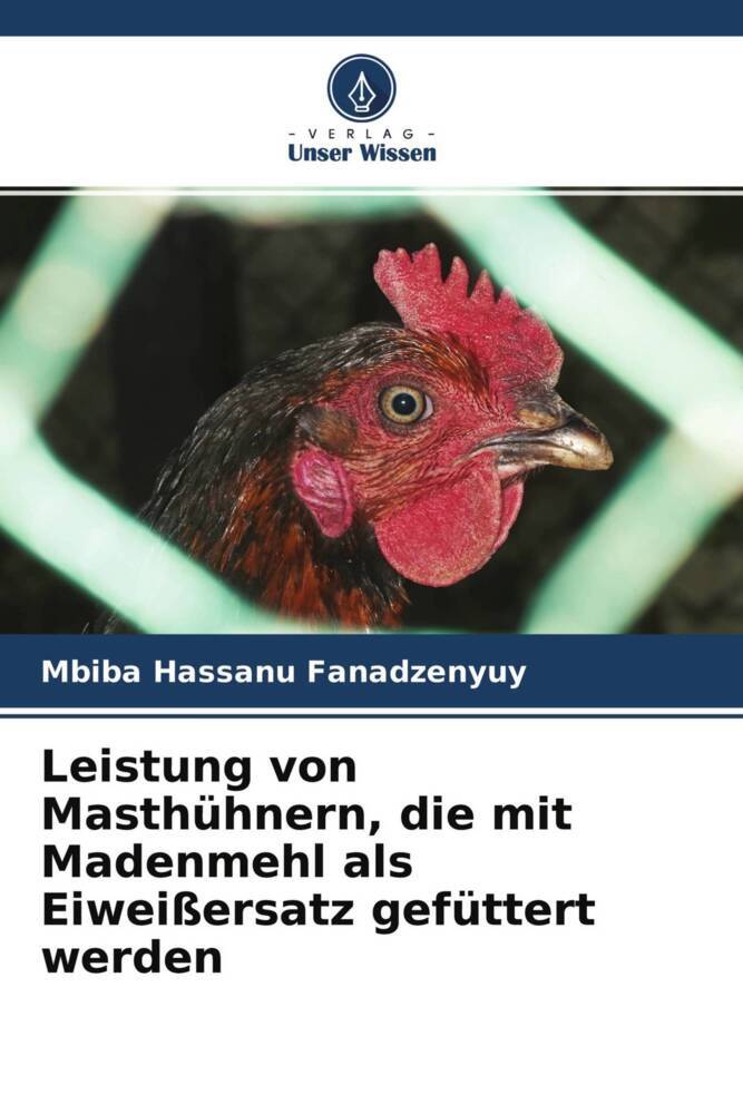 Leistung von Masthühnern die mit Madenmehl als Eiweißersatz gefüttert werden