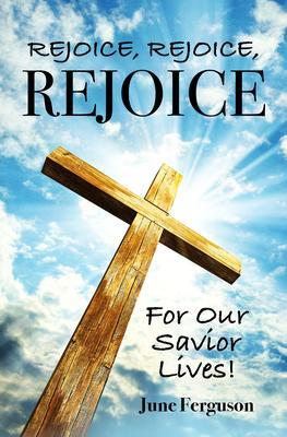 Rejoice Rejoice Rejoice For Our Savior Lives!