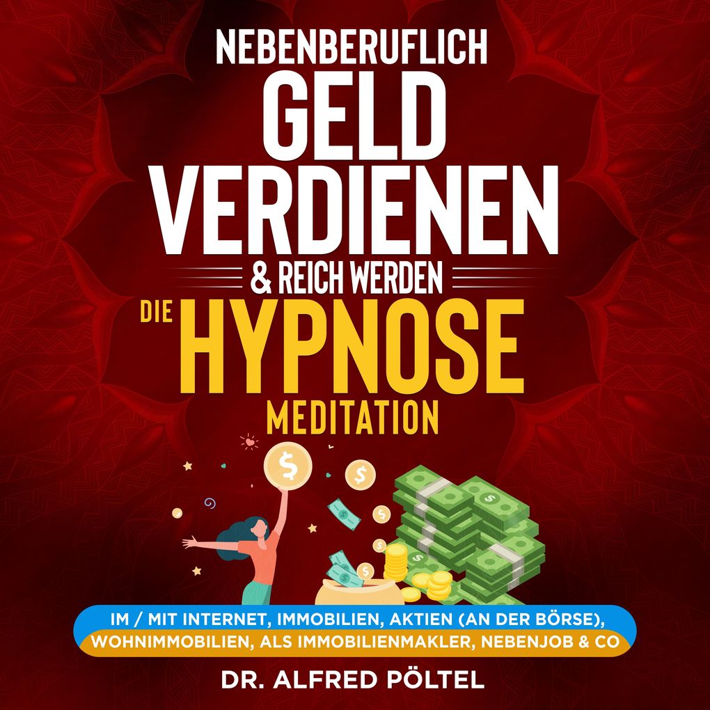 Nebenberuflich Geld verdienen & reich werden - die Hypnose / Meditation