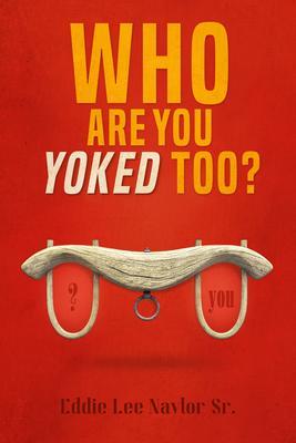 Who Are You Yoked Too?