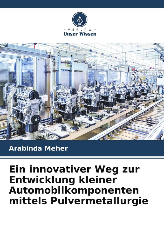 Ein innovativer Weg zur Entwicklung kleiner Automobilkomponenten mittels Pulvermetallurgie