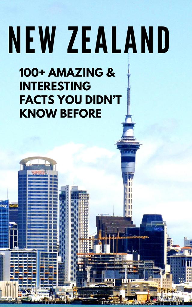 NEW ZEALAND-100+ Amazing & Interesting Facts You Didn‘t Know Before (Children‘s Book Series-1)
