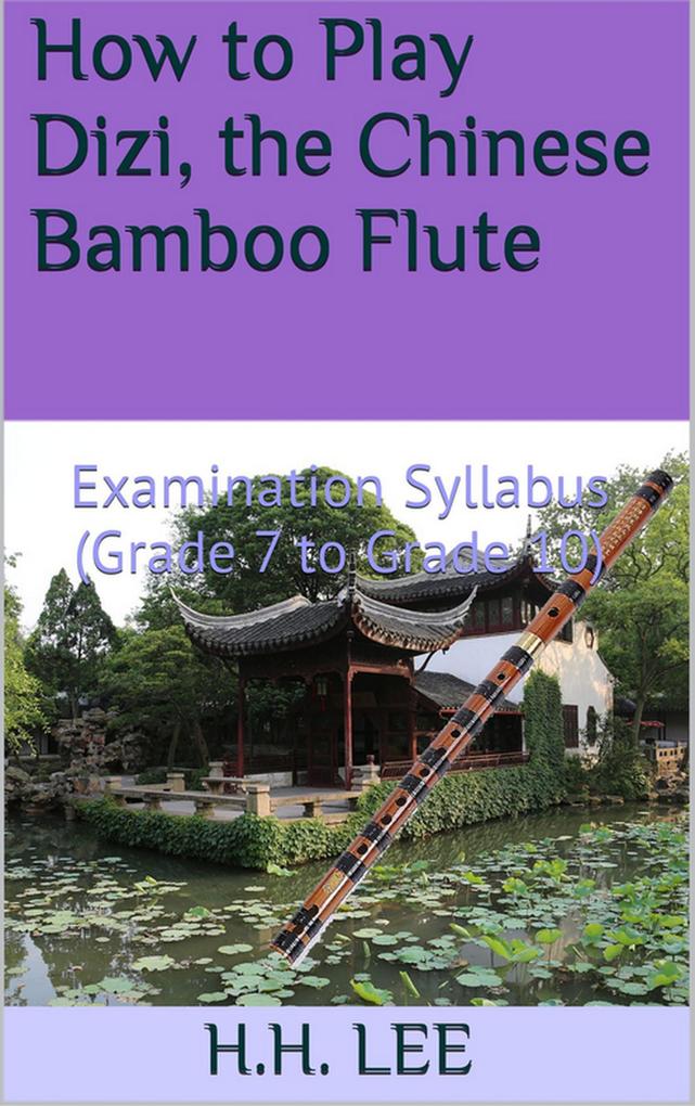 How to Play Dizi the Chinese Bamboo Flute: Examination Syllabus (Grade 7 to Grade 10)