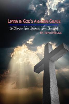 Living in God‘s Amazing Grace: A License to Love Much and to Live Abundantly