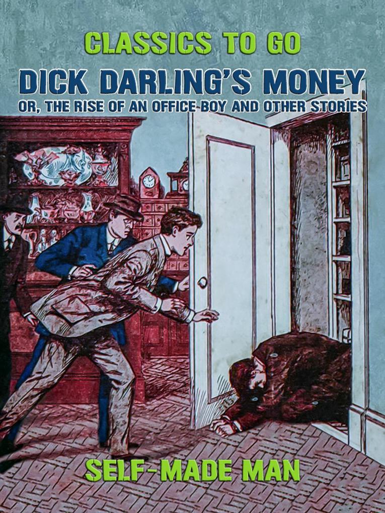 Dick Darling‘s Money or The Rise of an Office Boy and Other Stories