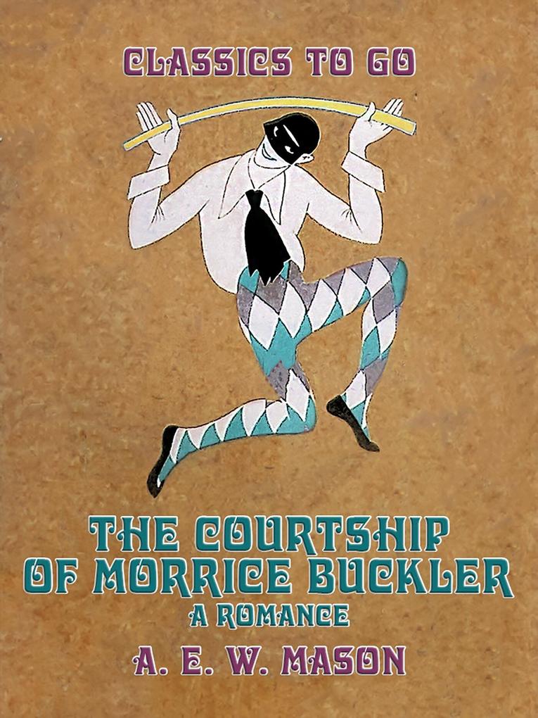 The Courtship Of Morrice Buckler A Romance