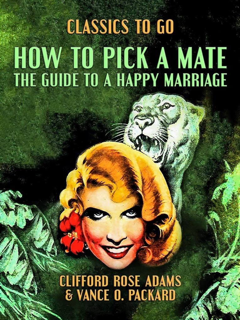 How to Pick a Mate The Guide to a Happy Marriage