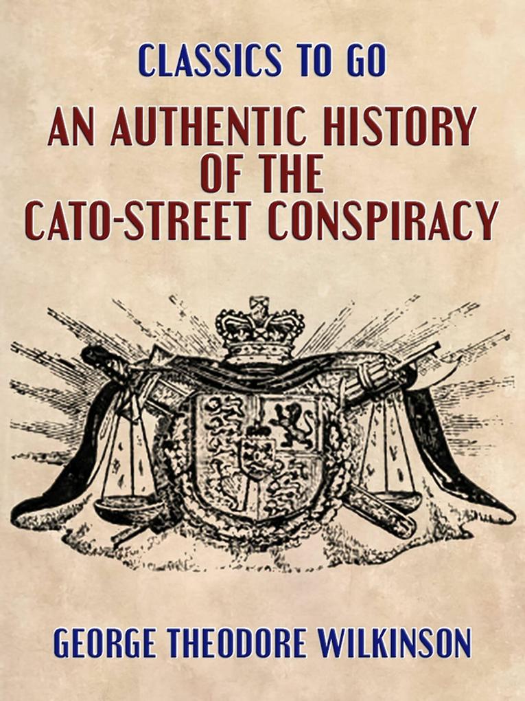 An Authentic History of the Cato-Street Conspiracy