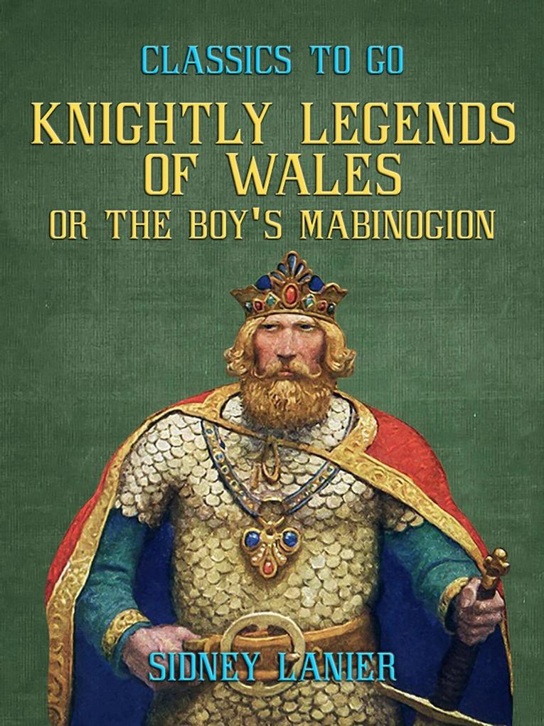 Knightly Legends of Wales or The Boy‘s Mabinogion