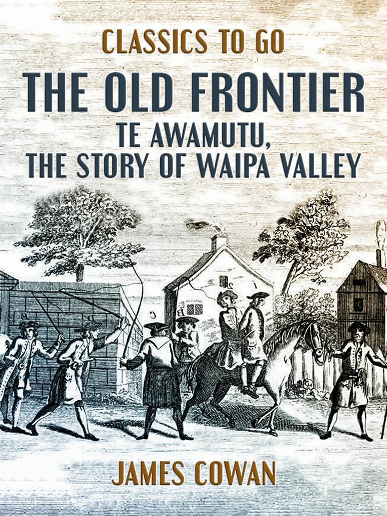 The Old Frontier Te Awamutu the Story of Waipa Valley
