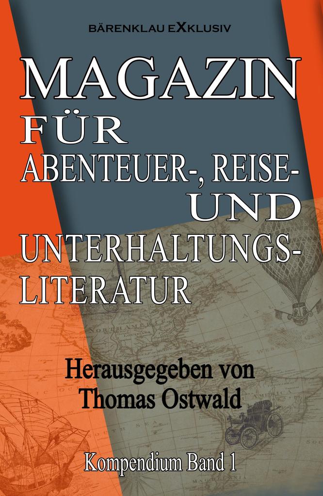 Magazin für Abenteuer- Reise- und Unterhaltungsliteratur: Kompendium Band 1