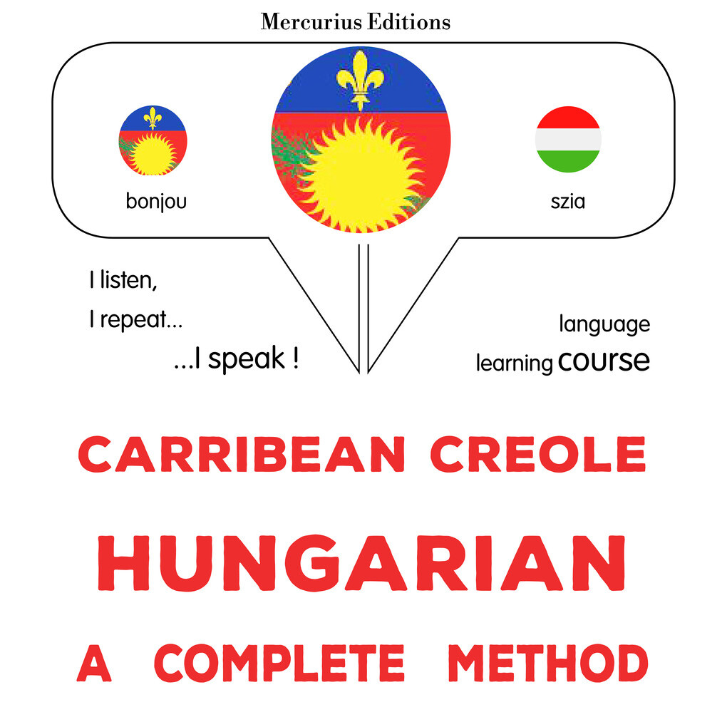 Carribean Creole - Hungarian : a complete method