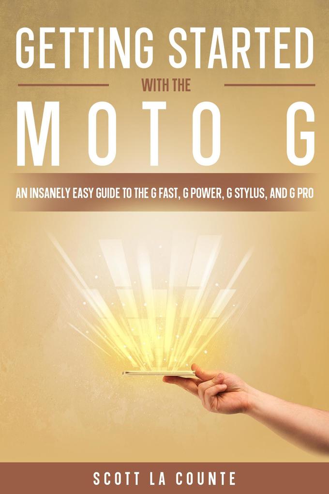 Getting Started With the Moto G: An Insanely Easy Guide to the G Fast G Power G Stylus and G Pro