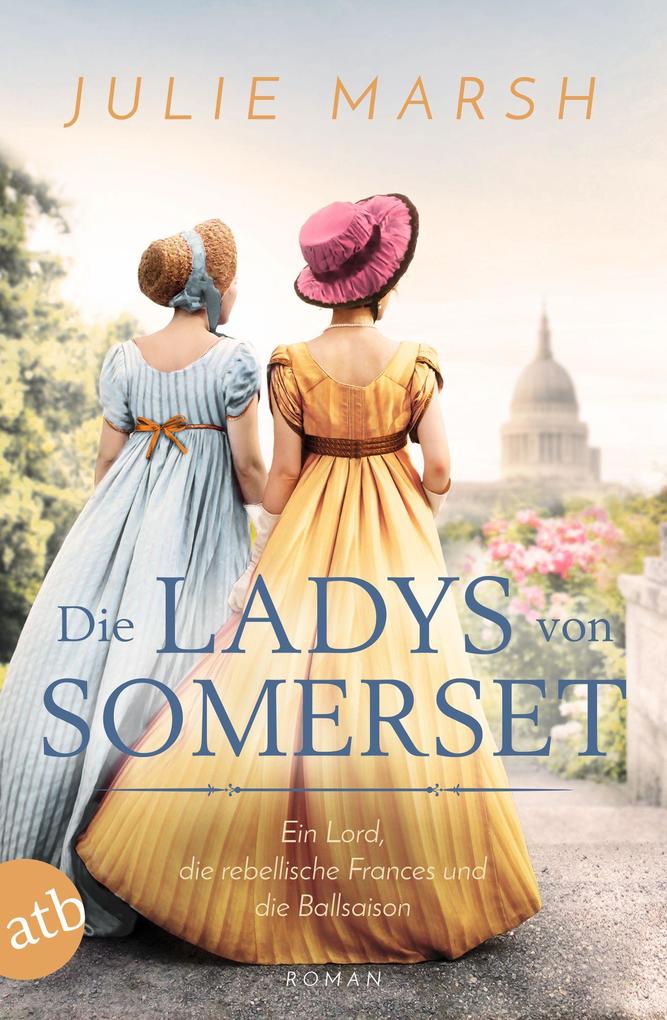 Die Ladys von Somerset - Ein Lord die rebellische Frances und die Ballsaison