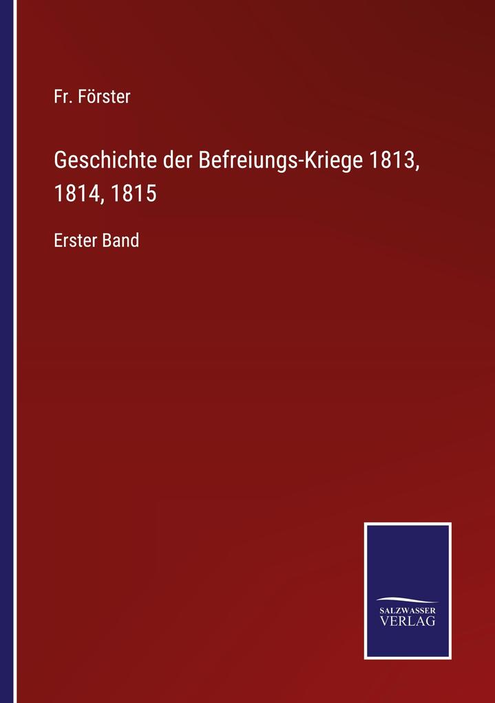 Geschichte der Befreiungs-Kriege 1813 1814 1815