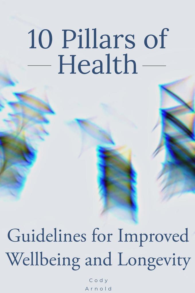 10 Pillars of Health - Guidelines for Improved Wellbeing and Longevity