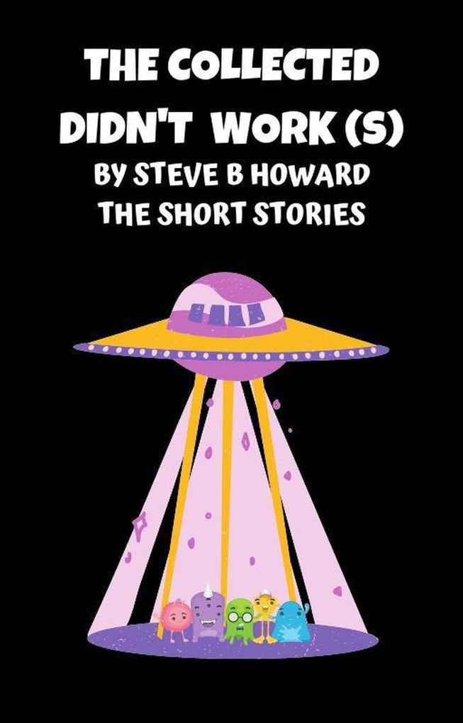 The Collected Didn‘t Work(s) Short Stories By Steve Howard