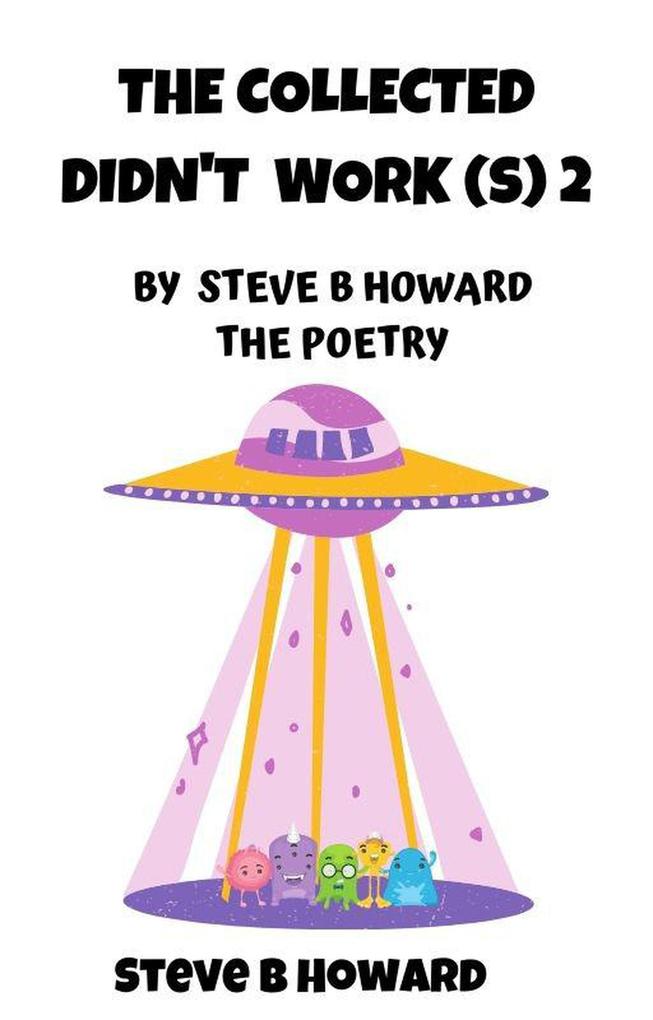 The Collected Didn‘t Work(s) 2 POETRY By Steve B Howard