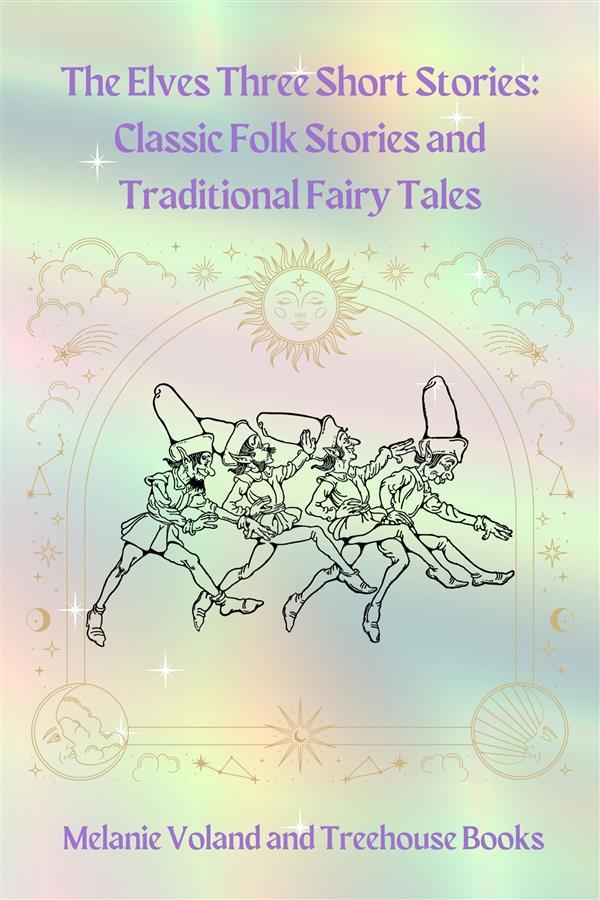 The Elves Three Short Stories: Classic Folk Stories and Traditional Fairy Tales
