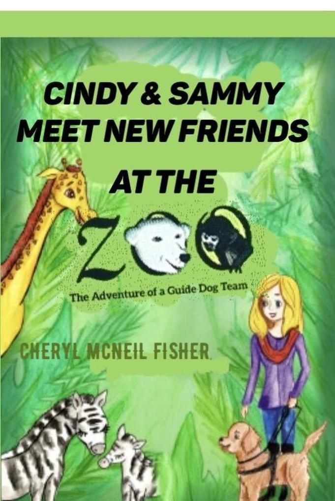 Cindy and Sammy Meet New Friends at the Zoo The Adventure of a Guide Dog Team