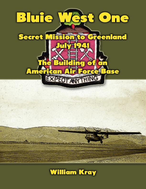 Bluie West One: Secret Mission to Greenland July 1941 - The Building of an American Air Force Base