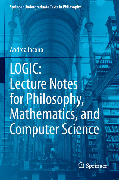 LOGIC: Lecture Notes for Philosophy Mathematics and Computer Science