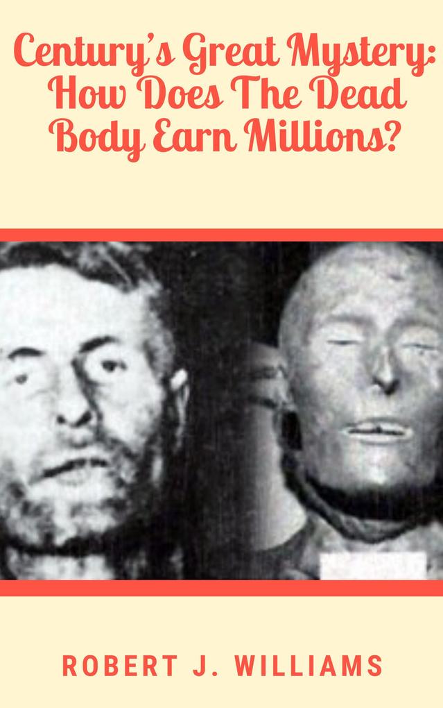 Century‘s Great Mystery: How Does The Dead Body Earn Millions?
