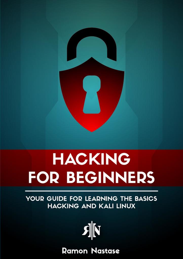 Hacking for Beginners: Your Guide for Learning the Basics - Hacking and Kali Linux (Security and Hacking #1)