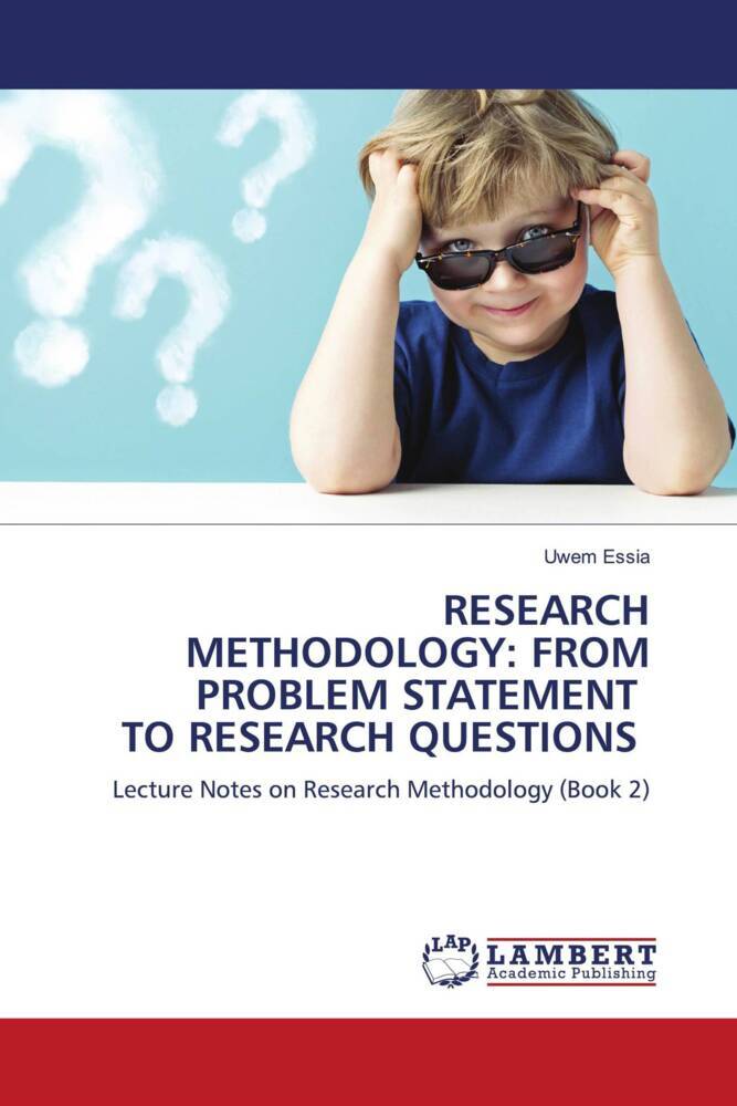 RESEARCH METHODOLOGY: FROM PROBLEM STATEMENT TO RESEARCH QUESTIONS
