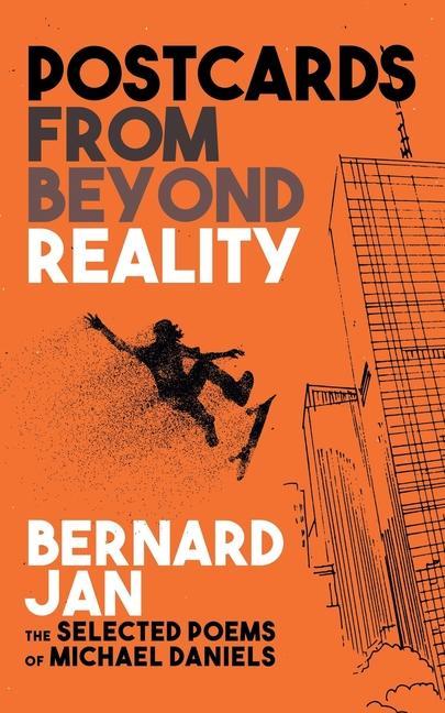 Postcards From Beyond Reality: The Selected Poems of Michael Daniels