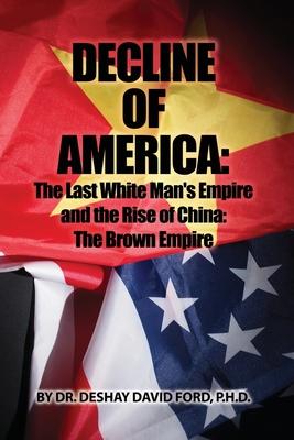 Decline of America: The Last White Man‘s Empire and the Rise of China: The Brown Empire