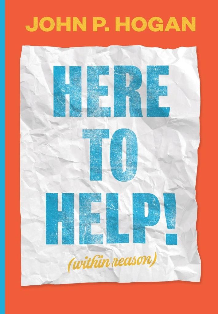 Here to Help! (within reason)